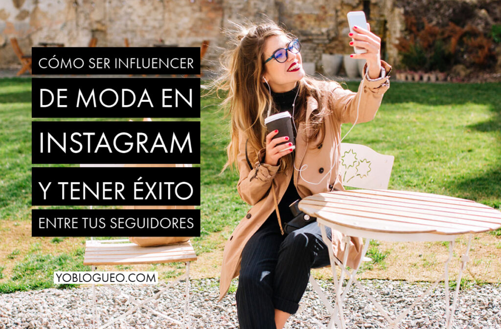 Cómo ser influencer de moda en Instagram y tener éxito entre tus seguidores