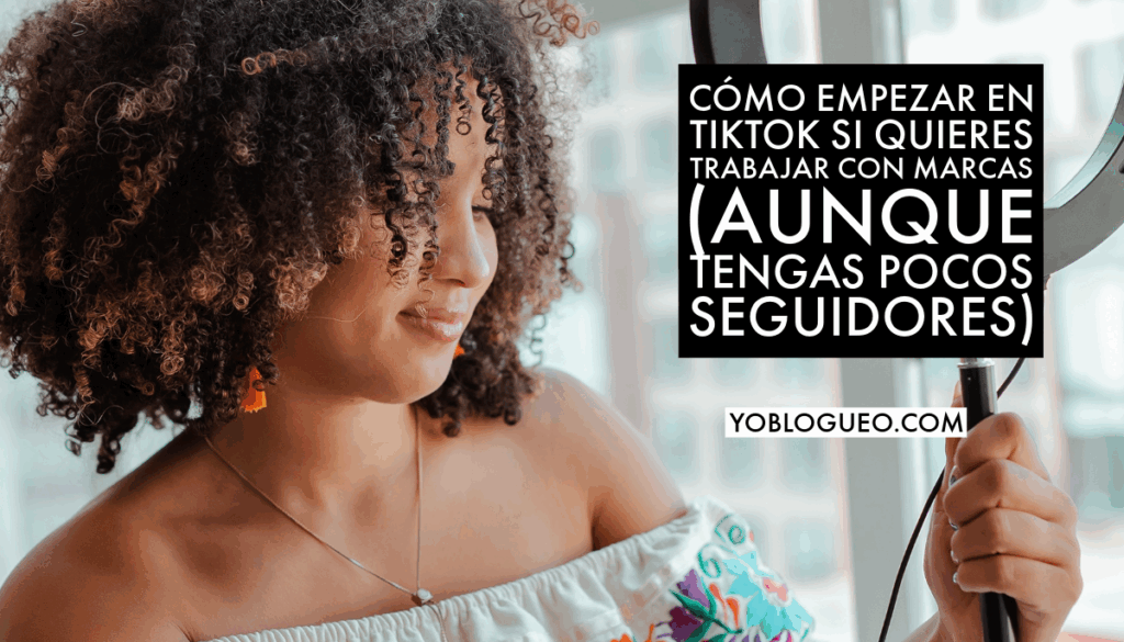 Cómo empezar en TikTok si quieres trabajar con pocos seguidores)