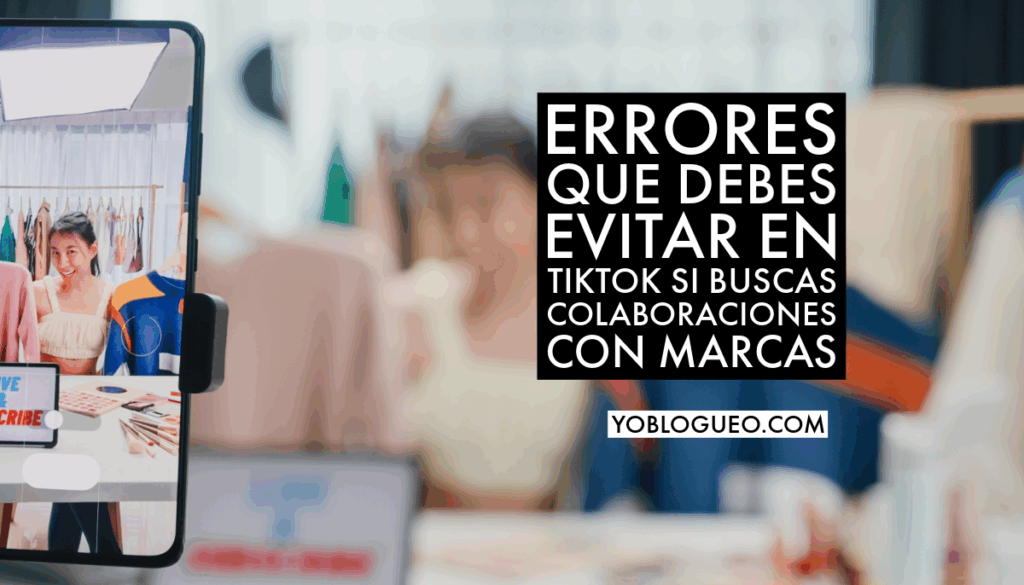 Errores que debes evitar en TikTok si buscas colaboraciones con marcas