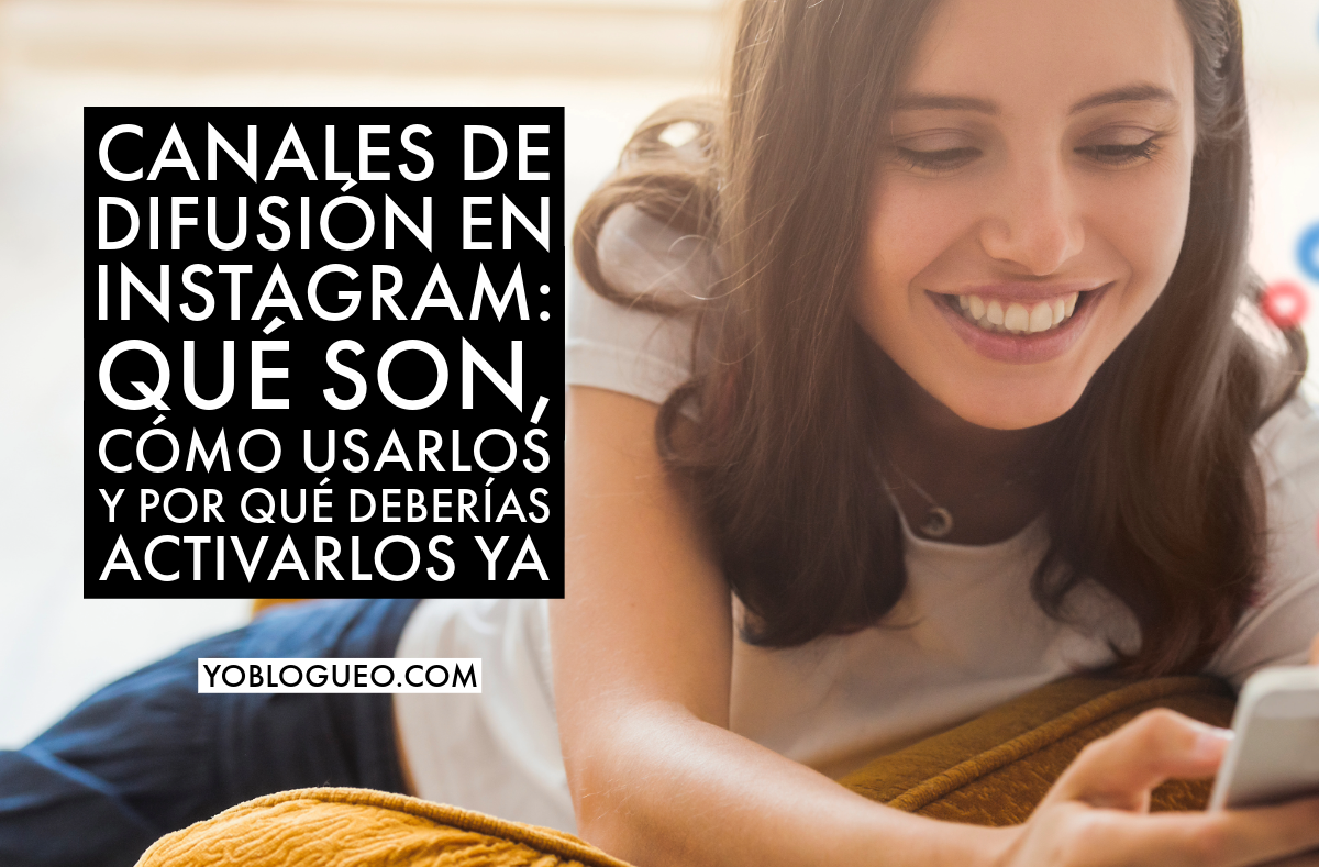 Canales de difusión en Instagram qué son, cómo usarlos y por qué deberías activarlos ya