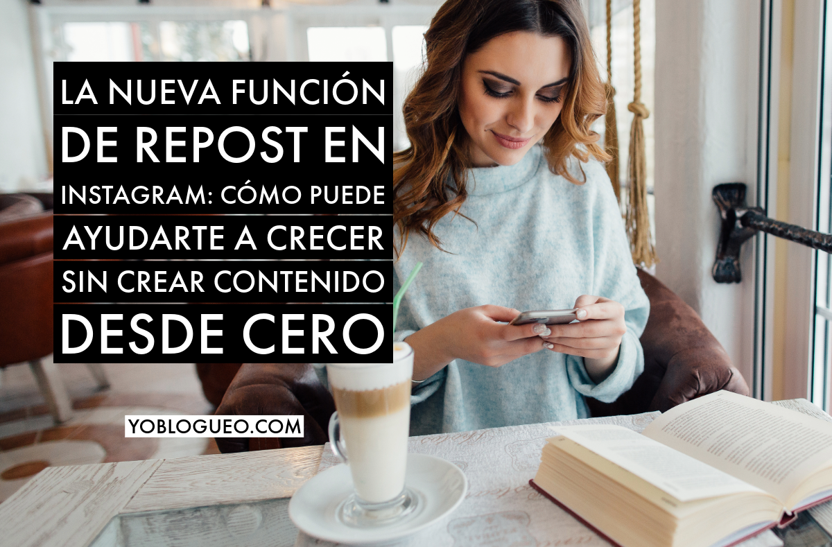 La nueva función de repost en Instagram cómo puede ayudarte a crecer sin crear contenido desde cero