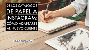 De los catálogos de papel a Instagram cómo adaptarte al nuevo cliente