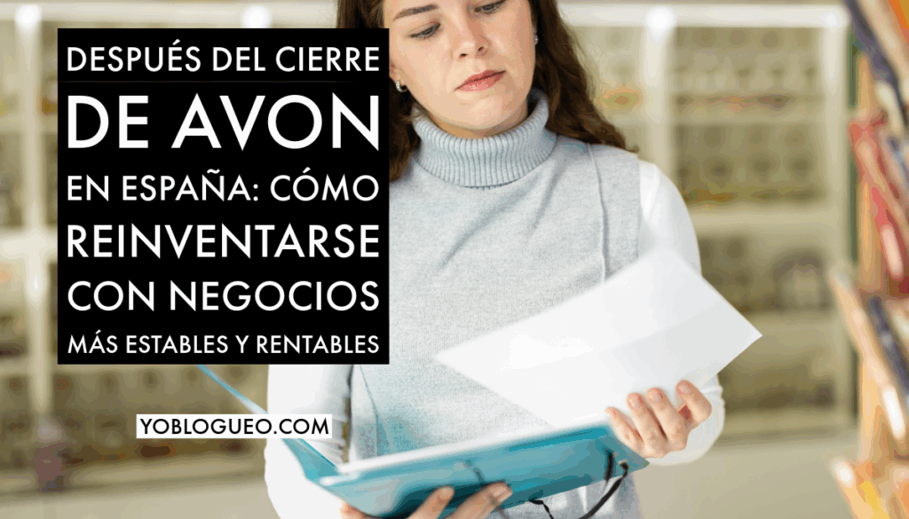 Después del cierre de Avon en España cómo reinventarse con negocios más estables y rentables