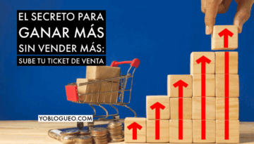 El secreto para ganar más sin vender más sube tu ticket de venta