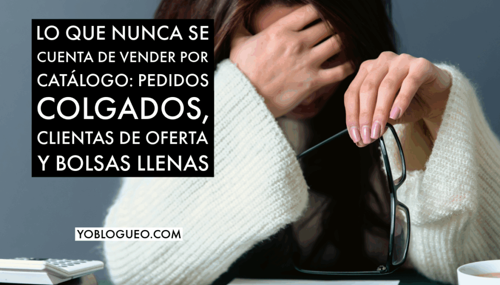 Lo que nunca se cuenta de vender por catálogo pedidos colgados, clientas de oferta y bolsas llenas