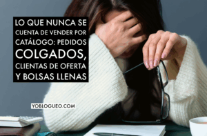 Lo que nunca se cuenta de vender por catálogo pedidos colgados, clientas de oferta y bolsas llenas